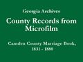 Georgia Archives - County Records from Microfilm - Camden County Marriage 'White' Book B, 1831- 1880 - Title Slide.jpg