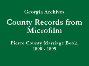 Georgia Archives - County Records from Microfilm - Pierce County Marriage Book B, 1890-1899 - Title Slide.jpg